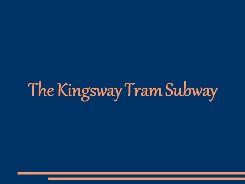 The Kingsway Tram Subway